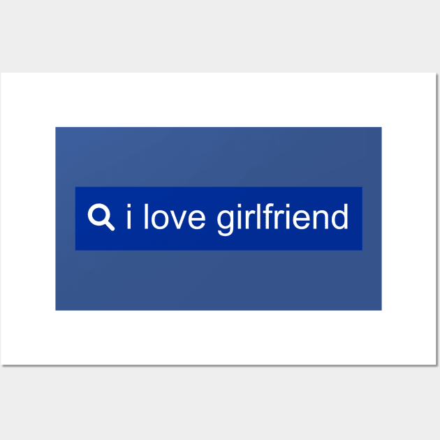 Search I Love Girlfriend Wall Art by Unfluid